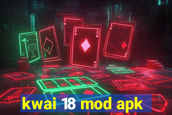 kwai 18 mod apk